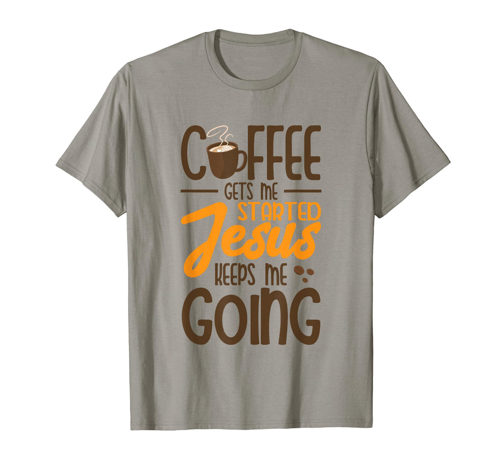 Coffee Gets Me Started Jesus Keeps T-Shirt - Aesthetic Graphic for Adults - T-Shirt, Sweatshirt, Hoodie