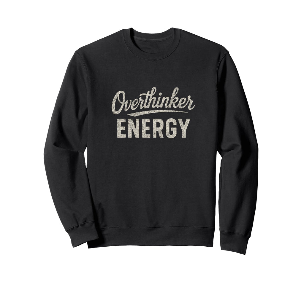 Funny Overthinking Sweatshirt - Trendy Graphic Unisex - T-Shirt, Sweatshirt, Hoodie
