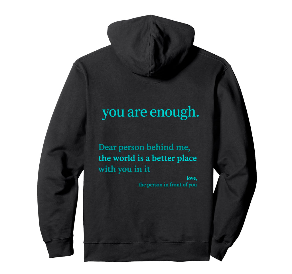 Dear Person Behind Me You Are Enough Hoodie - Graphic Print Unisex - T-Shirt, Sweatshirt, Hoodie