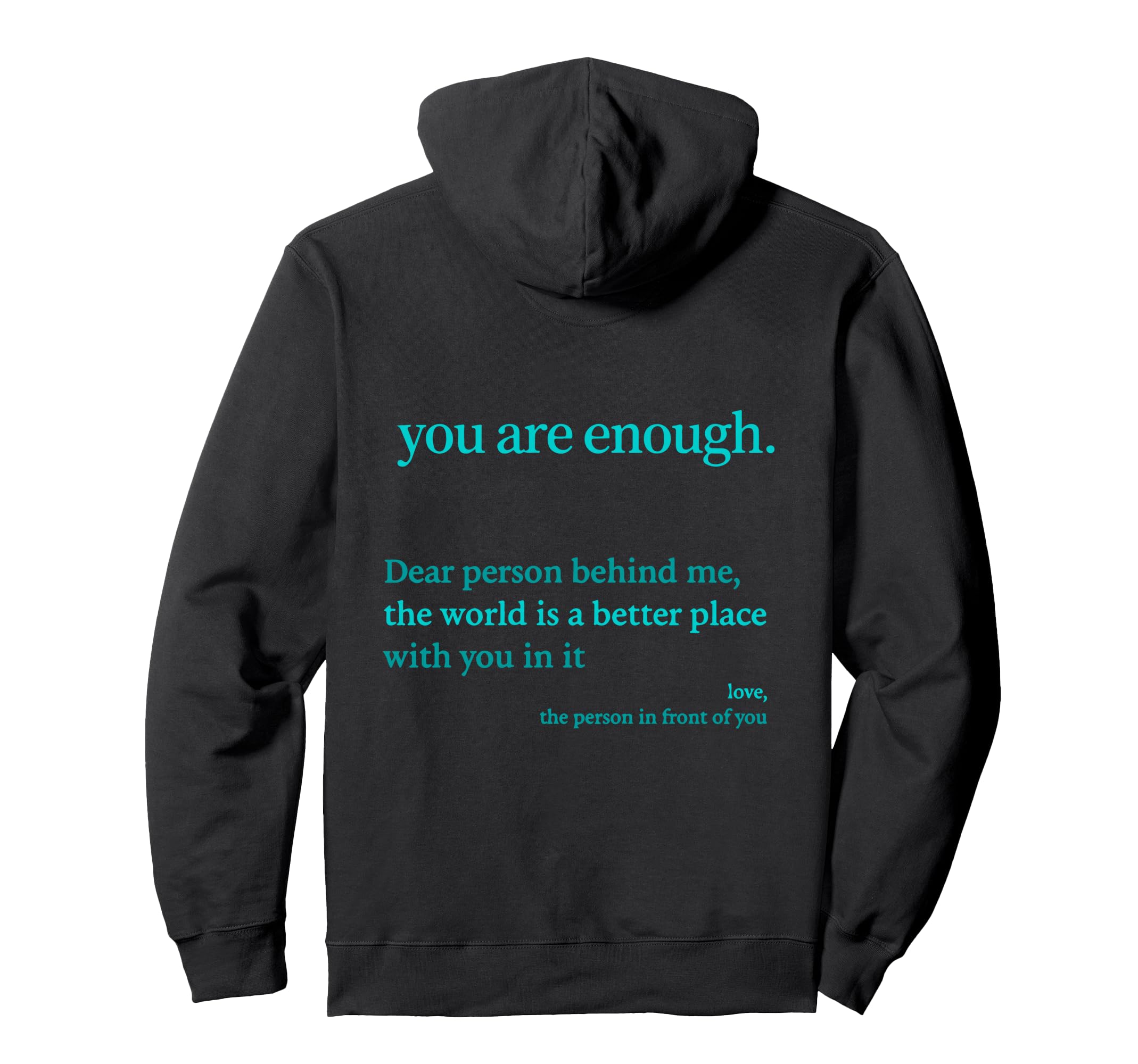 Dear Person Behind Me You Are Enough Hoodie - Graphic Print Unisex - T-Shirt, Sweatshirt, Hoodie