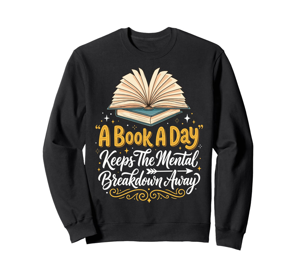 Book Day Keeps Mental Breakdown Sweatshirt - Custom Art Print Men Women - T-Shirt, Sweatshirt, Hoodie