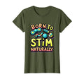 Born To Stim Naturally Neurodivergent T-Shirt - Trendy Graphic Men Women - T-Shirt, Sweatshirt, Hoodie