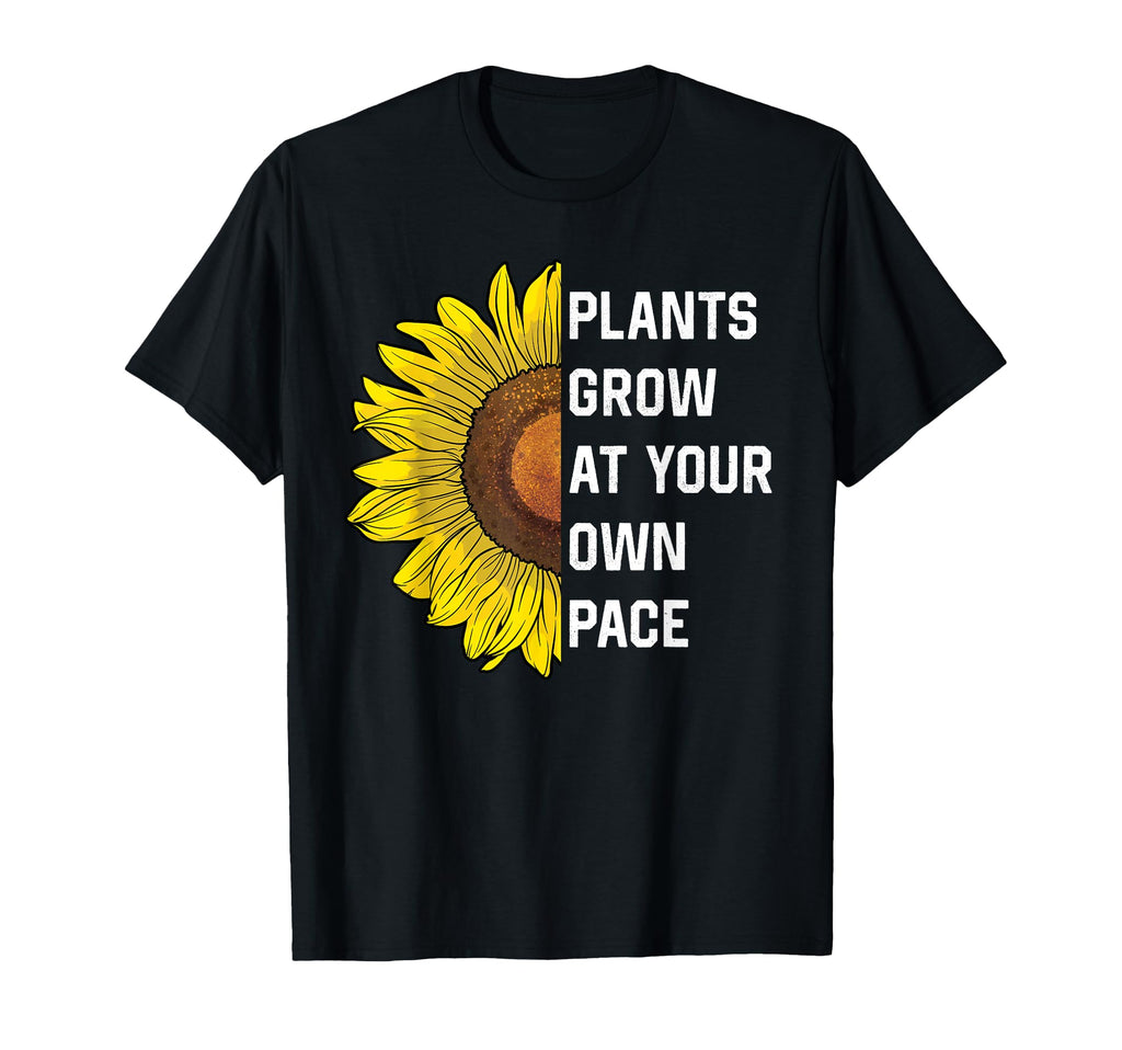 Plants Grow Your Own Pace Sunflower T-Shirt - Streetwear Style Men Women - T-Shirt, Sweatshirt, Hoodie
