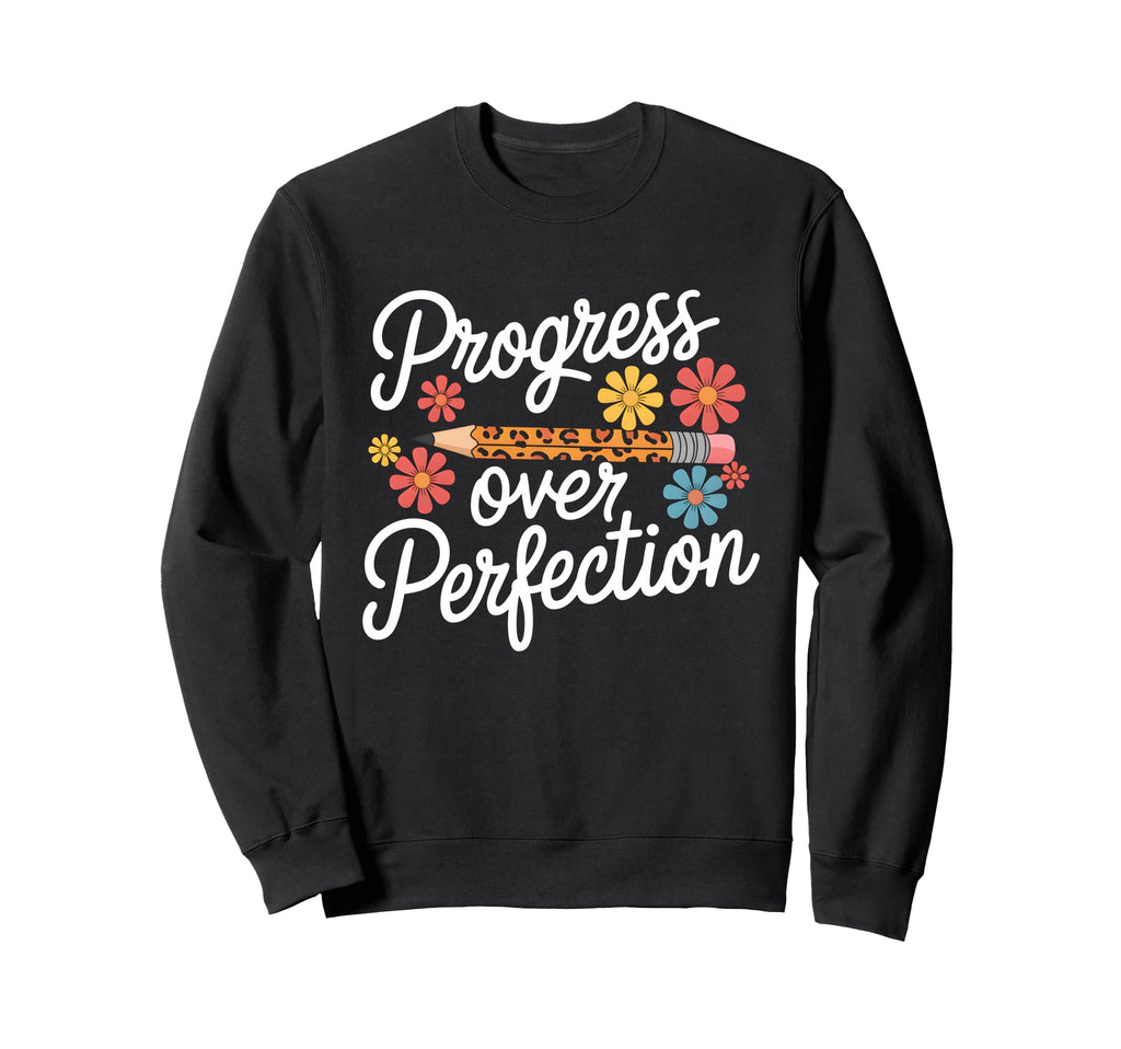 Progress Over Perfection Teacher Sweatshirt - Casual Everyday Wear Unisex - T-Shirt, Sweatshirt, Hoodie