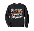 Progress Over Perfection Teacher Sweatshirt - Casual Everyday Wear Unisex - T-Shirt, Sweatshirt, Hoodie