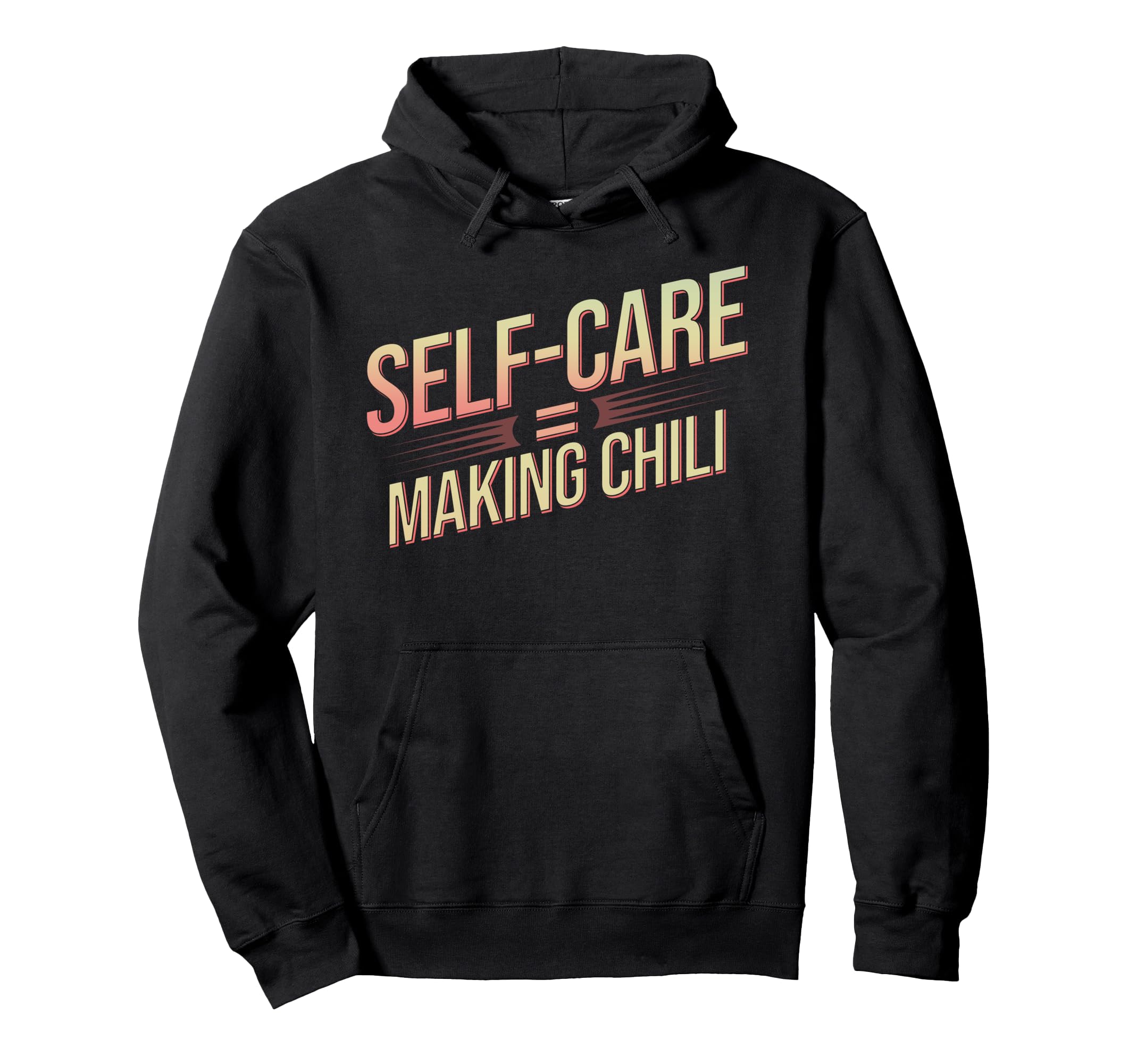 Self Care Means Making Chili Funny Hoodie - Unique Graphic for Adults - T-Shirt, Sweatshirt, Hoodie