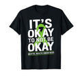Its Okay To Not Be Okay Green Ribbon T-Shirt - Novelty Apparel for Adults - T-Shirt, Sweatshirt, Hoodie