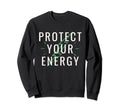 Protect Your Energy Manifest Sweatshirt - Aesthetic Graphic for Adults - T-Shirt, Sweatshirt, Hoodie