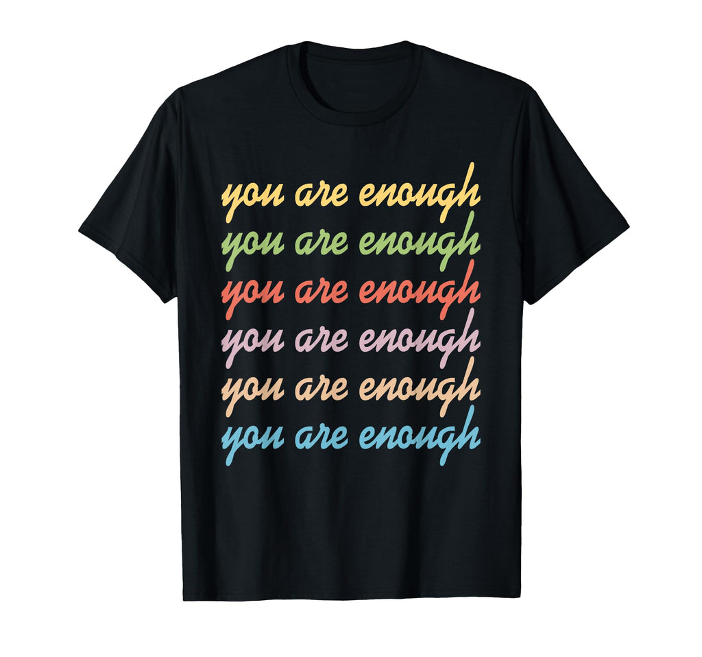 You Are Enough Positive Gifts T-Shirt - Fun Novelty Design for Adults - T-Shirt, Sweatshirt, Hoodie