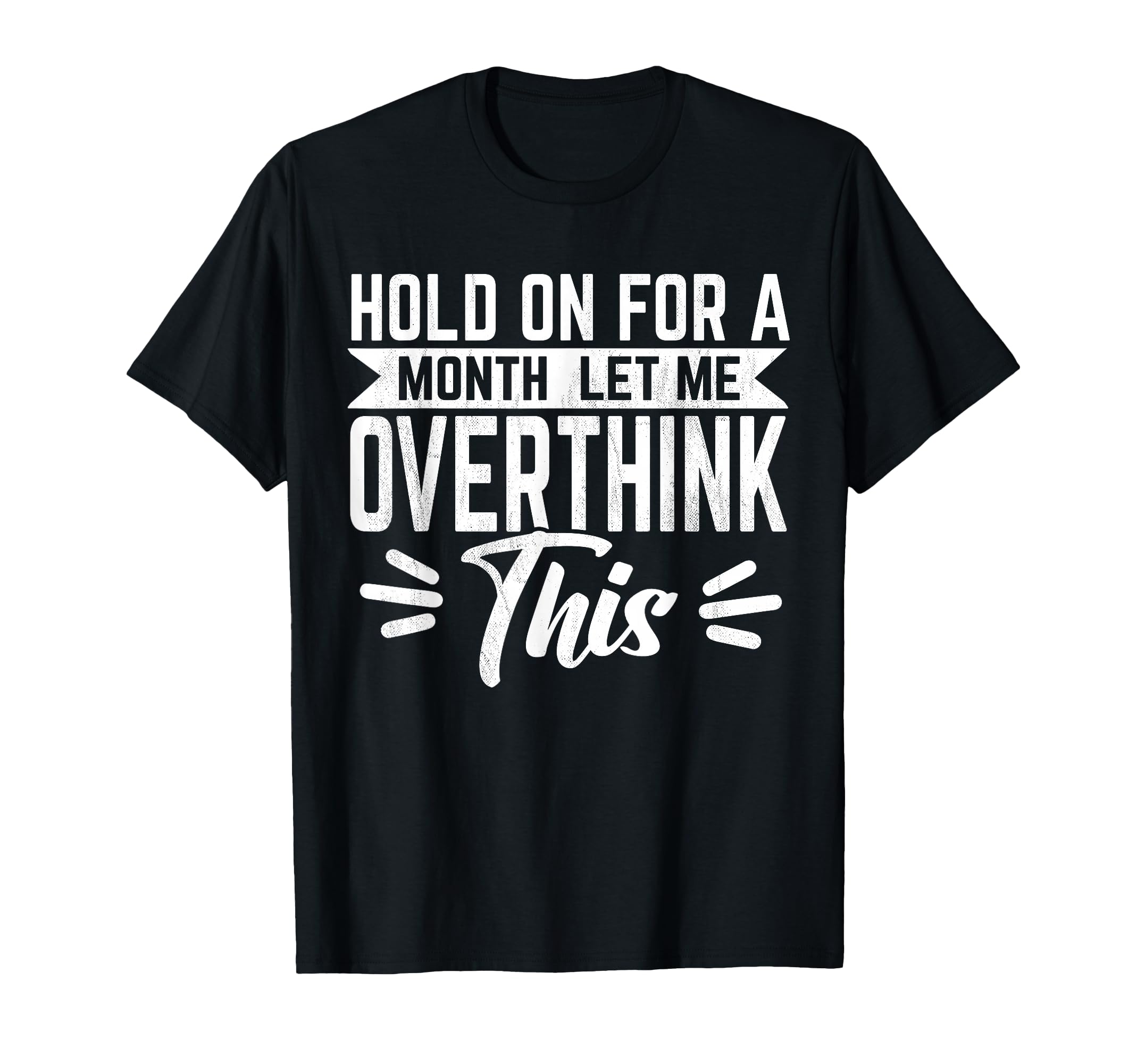 Hold Month Let Me Overthink This T-Shirt - Streetwear Style Men Women - T-Shirt, Sweatshirt, Hoodie