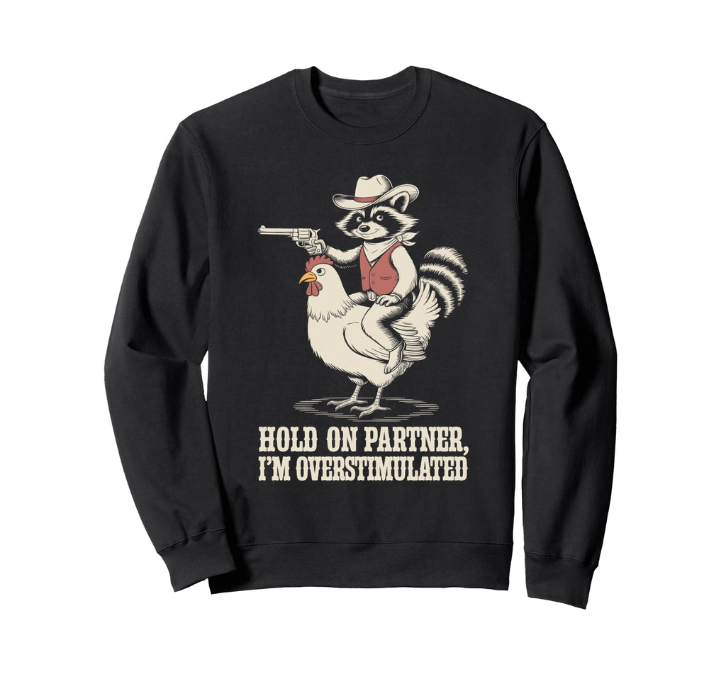 Hold Partner Im Overstimulated Sweatshirt - Fun Novelty Design for Adults - T-Shirt, Sweatshirt, Hoodie