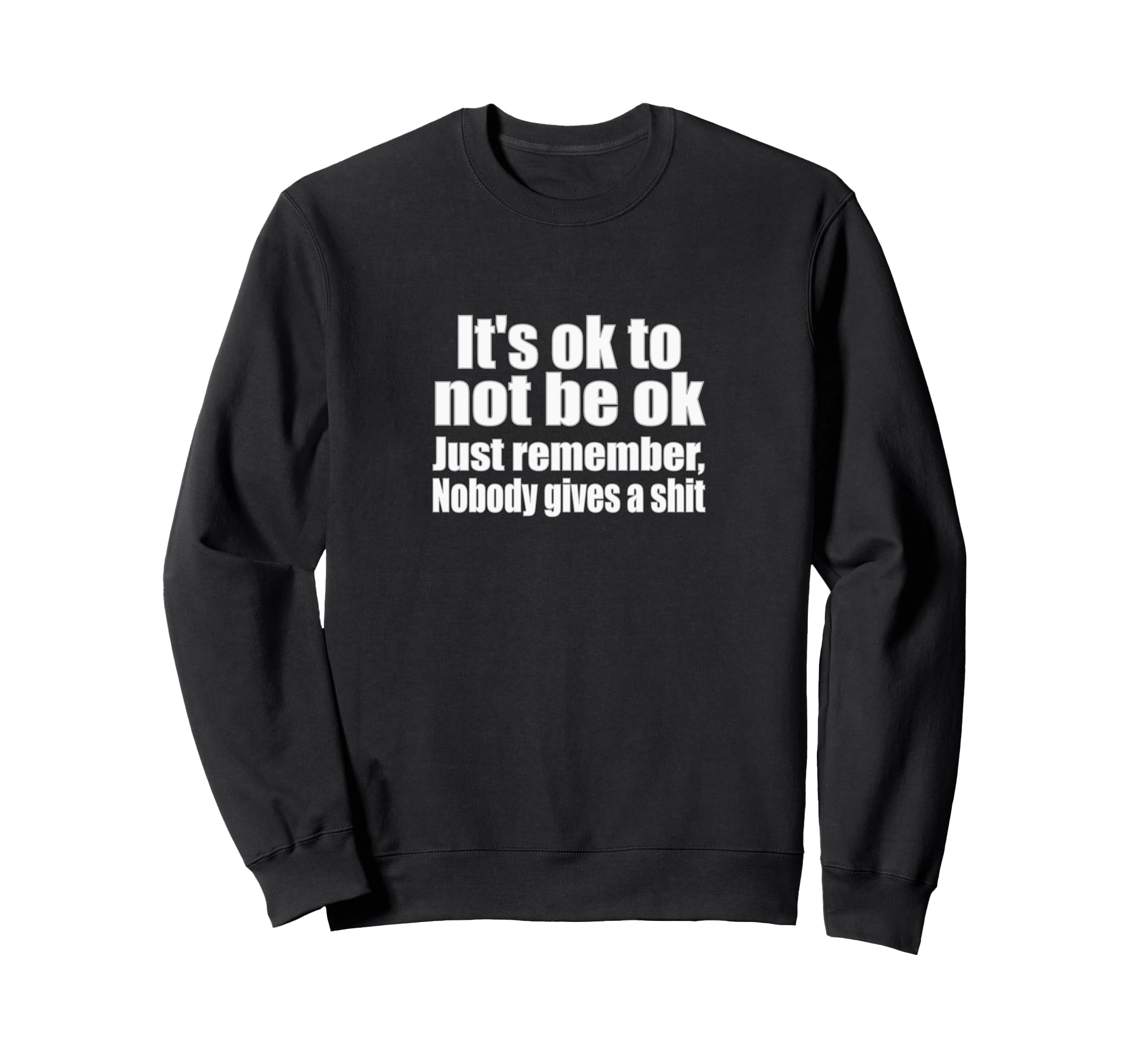 Its Okay To Not Be Okay Just Sweatshirt - Fun Novelty Design Unisex - T-Shirt, Sweatshirt, Hoodie