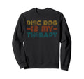 Funny Disc Dog Is My Therapy Hobby Sweatshirt - Custom Art Print Men Women - T-Shirt, Sweatshirt, Hoodie