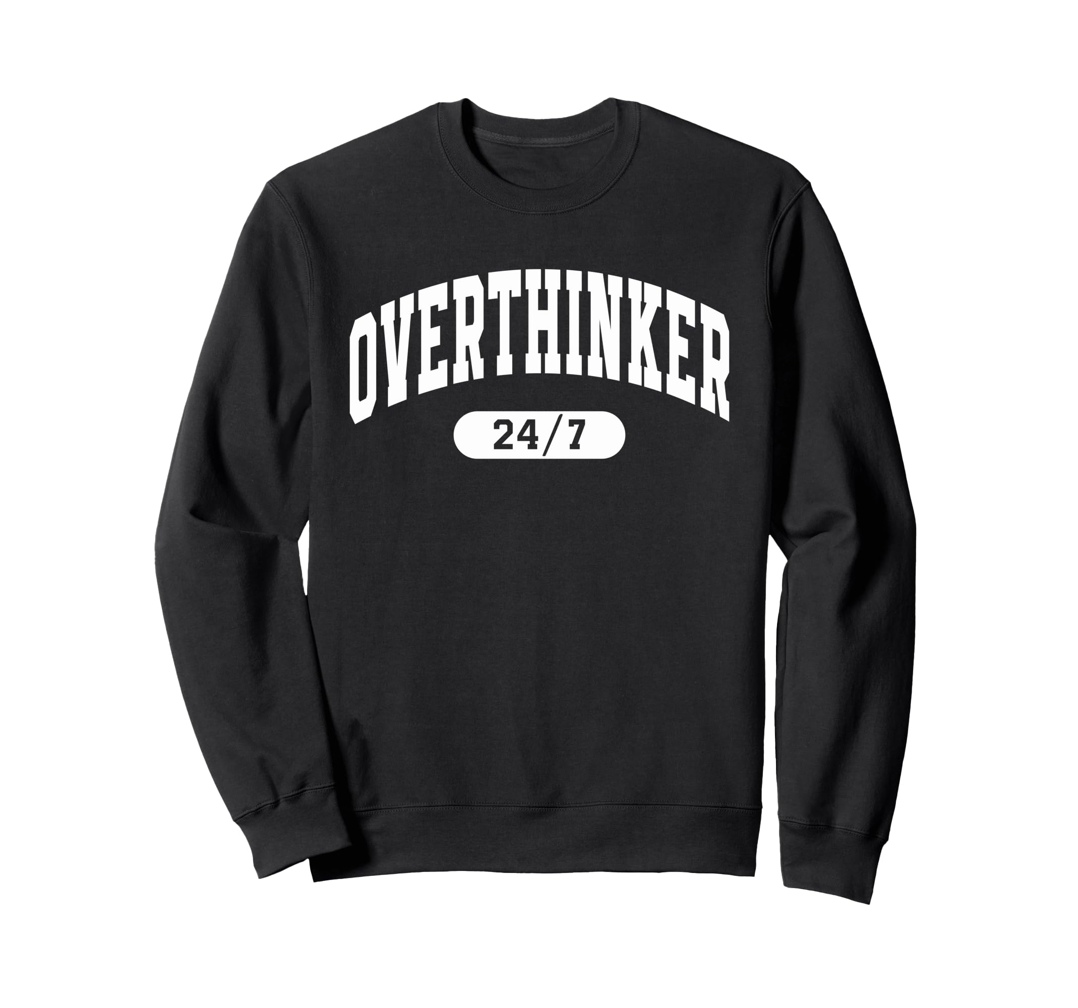 Overthinker 24 7 Funny Over Thinker Sweatshirt - Trendy Graphic Unisex - T-Shirt, Sweatshirt, Hoodie