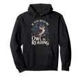 If You Need Me Owl Be Reading Book Hoodie - Casual Everyday Wear Men Women - T-Shirt, Sweatshirt, Hoodie