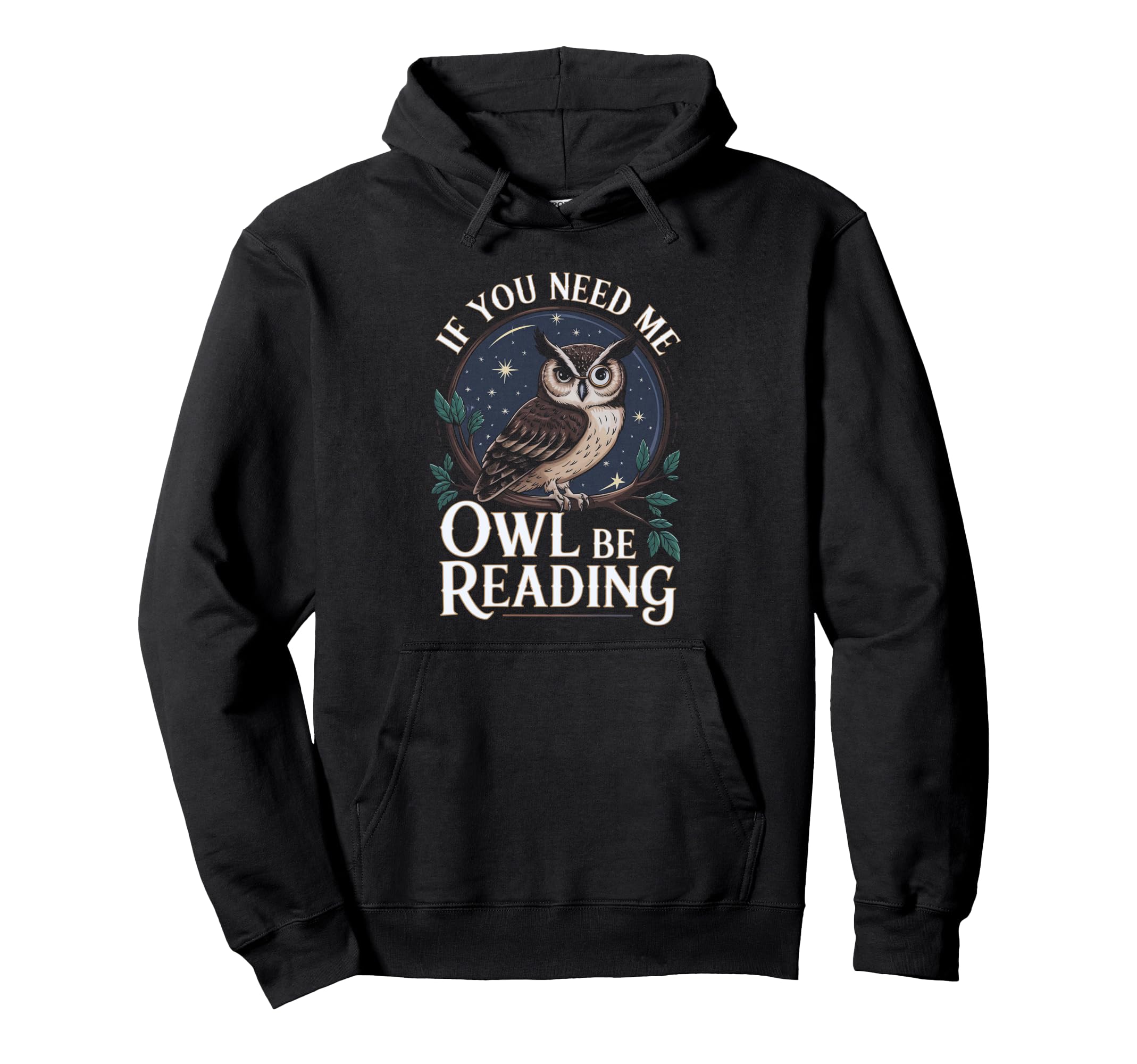 If You Need Me Owl Be Reading Book Hoodie - Casual Everyday Wear Men Women - T-Shirt, Sweatshirt, Hoodie