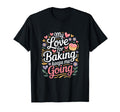 My Love Baking Keeps Me Going Baker T-Shirt - Unique Graphic for Adults - T-Shirt, Sweatshirt, Hoodie