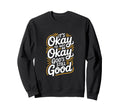 Its Okay To Not Be Okay Gods Still Sweatshirt - Unique Graphic for Adults - T-Shirt, Sweatshirt, Hoodie