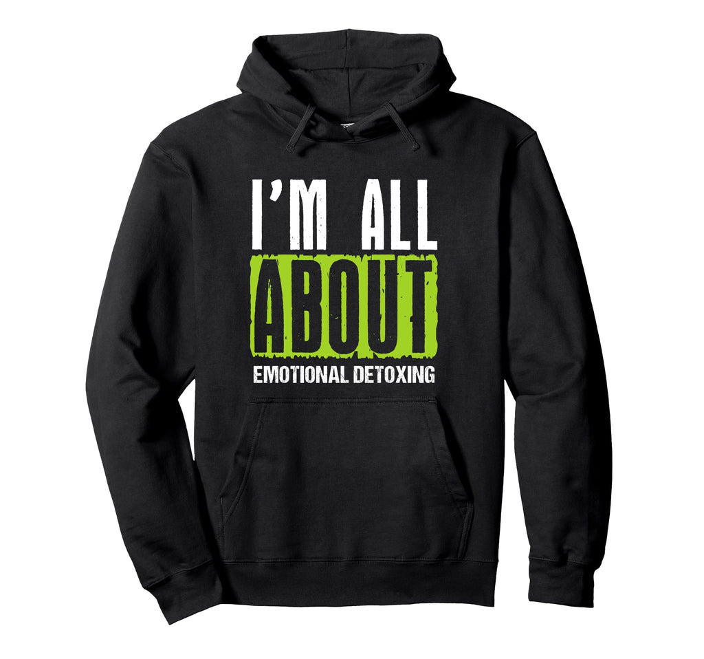 All About Emotional Detoxing Wellness Hoodie - Graphic Print Unisex - T-Shirt, Sweatshirt, Hoodie