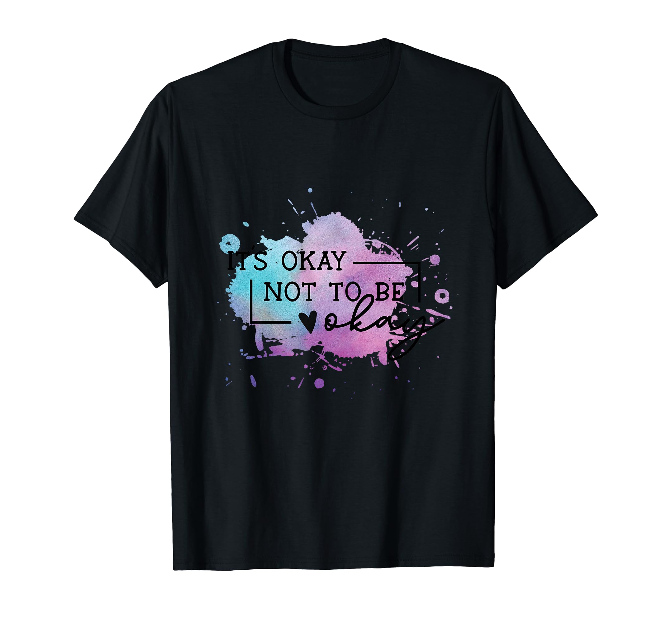 Its Okay Not To Be Okay T-Shirt - Aesthetic Graphic Men Women - T-Shirt, Sweatshirt, Hoodie