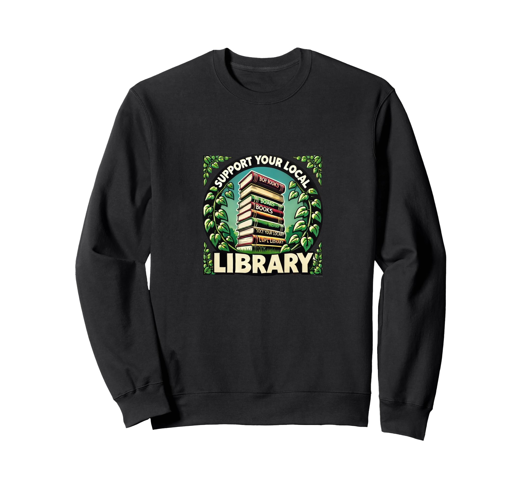 Support Your Local Library Sweatshirt - Trendy Graphic Men Women - T-Shirt, Sweatshirt, Hoodie