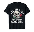 I Buy Her Books And Call Her Good Skull T-Shirt - Novelty Apparel Unisex - T-Shirt, Sweatshirt, Hoodie