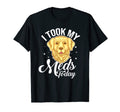 I Took My Meds Today Dog Lover Therapy T-Shirt - Trendy Graphic for Adults - T-Shirt, Sweatshirt, Hoodie