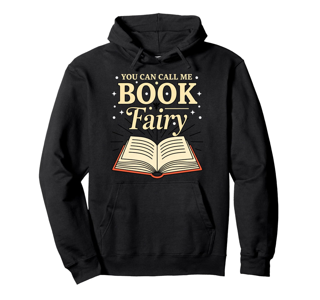 You Can Call Me Book Fairy Literary Hoodie - Unique Graphic Men Women - T-Shirt, Sweatshirt, Hoodie