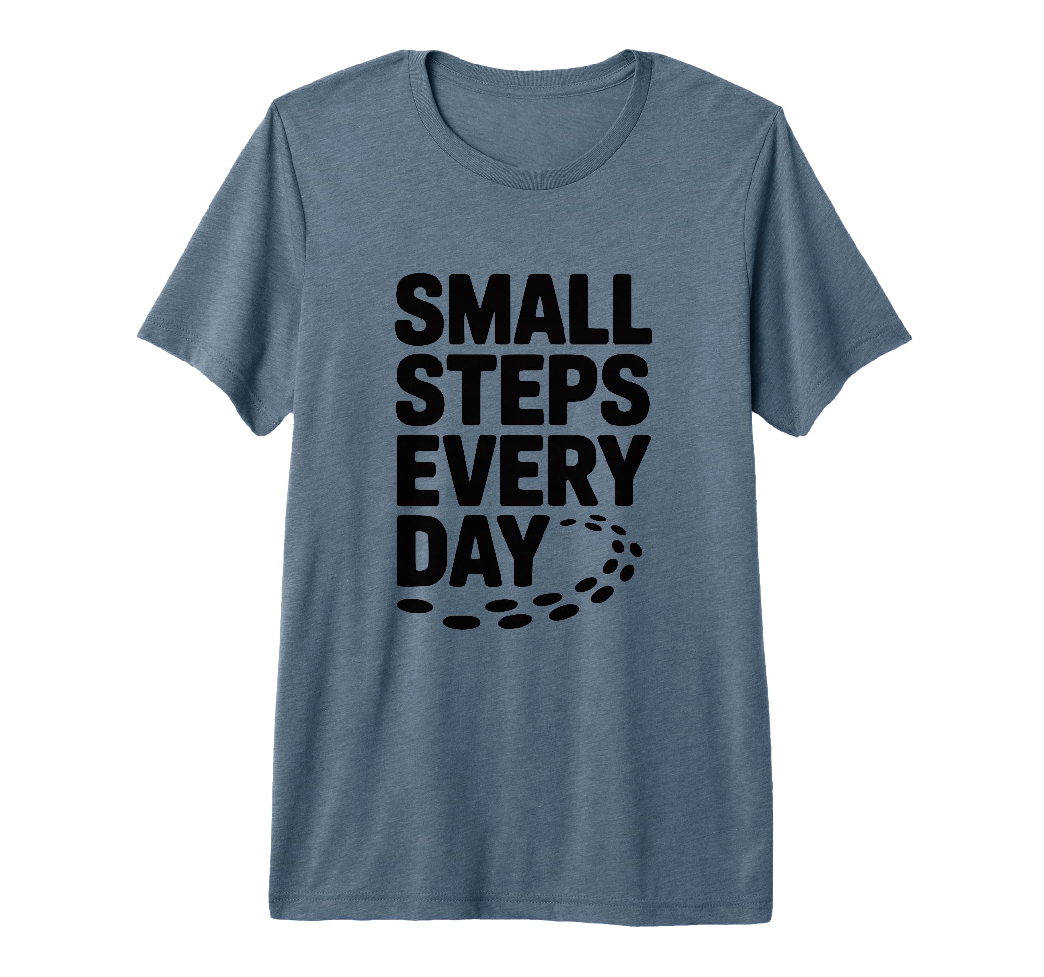 Small Steps Every Day Motivational T-Shirt - Minimalist Print Unisex - T-Shirt, Sweatshirt, Hoodie