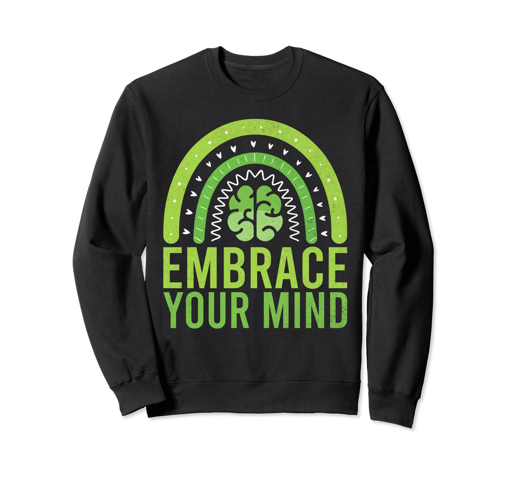 Embrace Your Mind Mental Health Sweatshirt - Novelty Apparel for Adults - T-Shirt, Sweatshirt, Hoodie