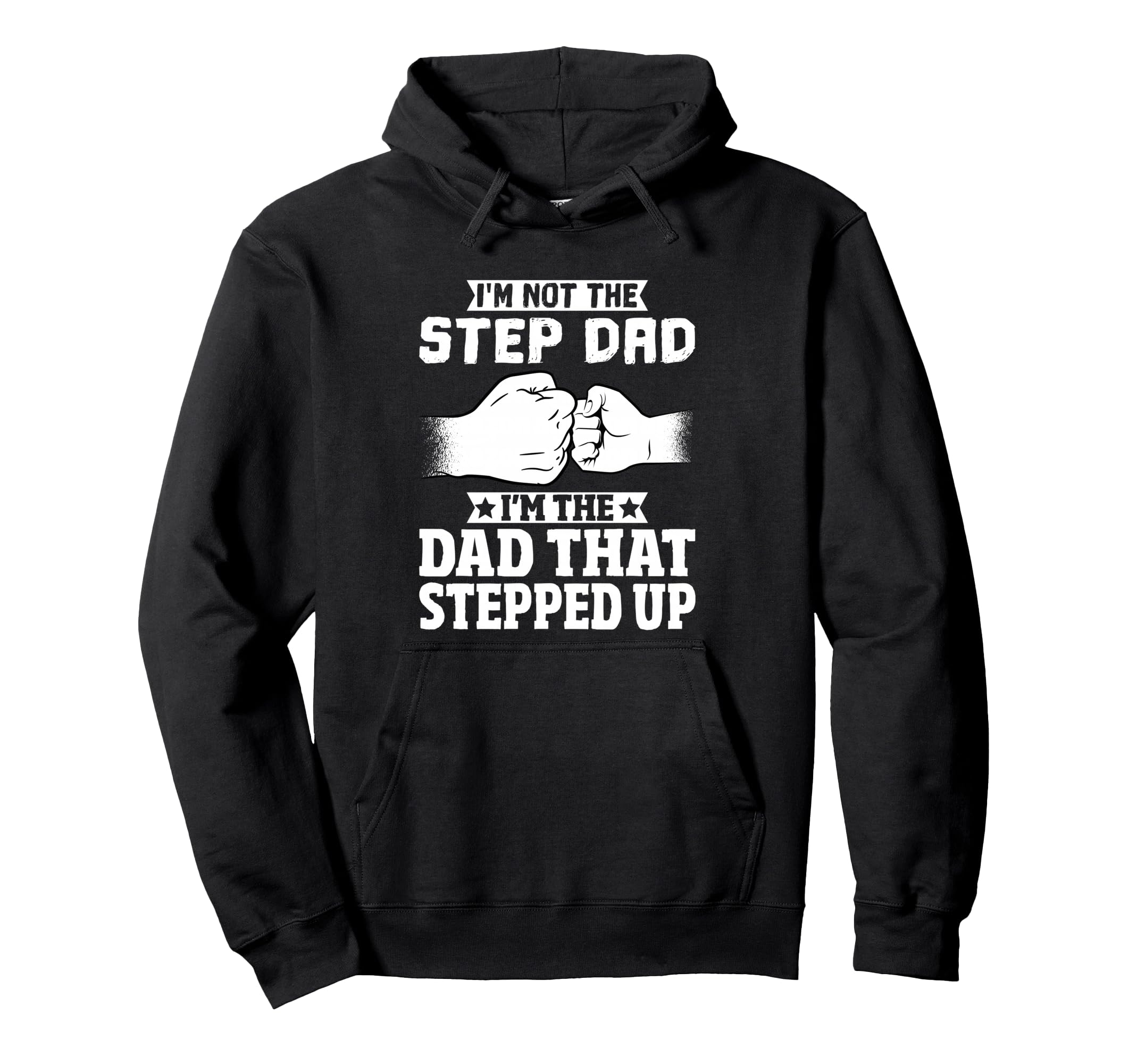 Not Step Dad Im Dad That Stepped Up Hoodie - Graphic Print for Adults - T-Shirt, Sweatshirt, Hoodie