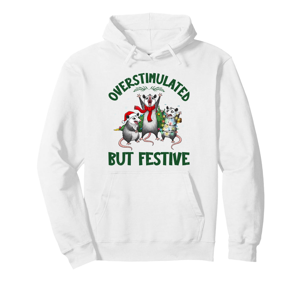 Funny Overstimulated But Festive Possum Hoodie - Fun Novelty Design Unisex - T-Shirt, Sweatshirt, Hoodie
