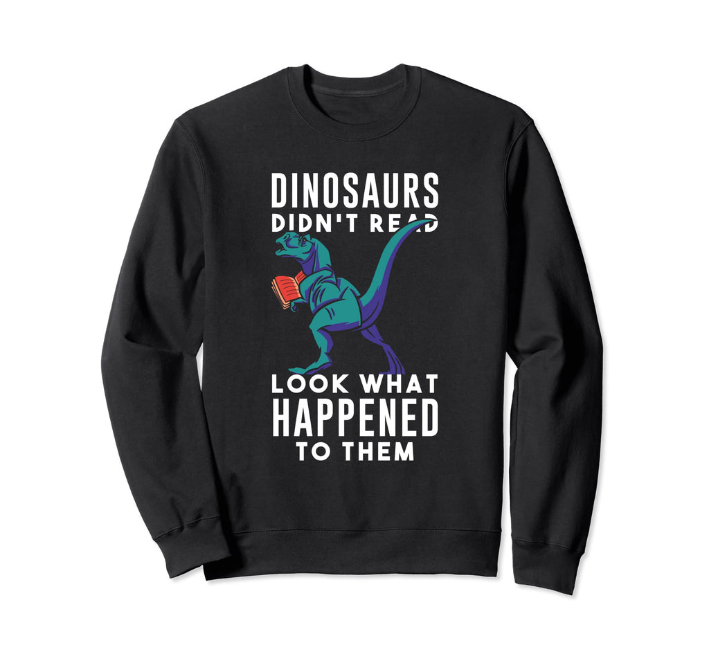 Dinosaur Didn T Read Books Lover Sweatshirt - Unique Graphic Unisex - T-Shirt, Sweatshirt, Hoodie