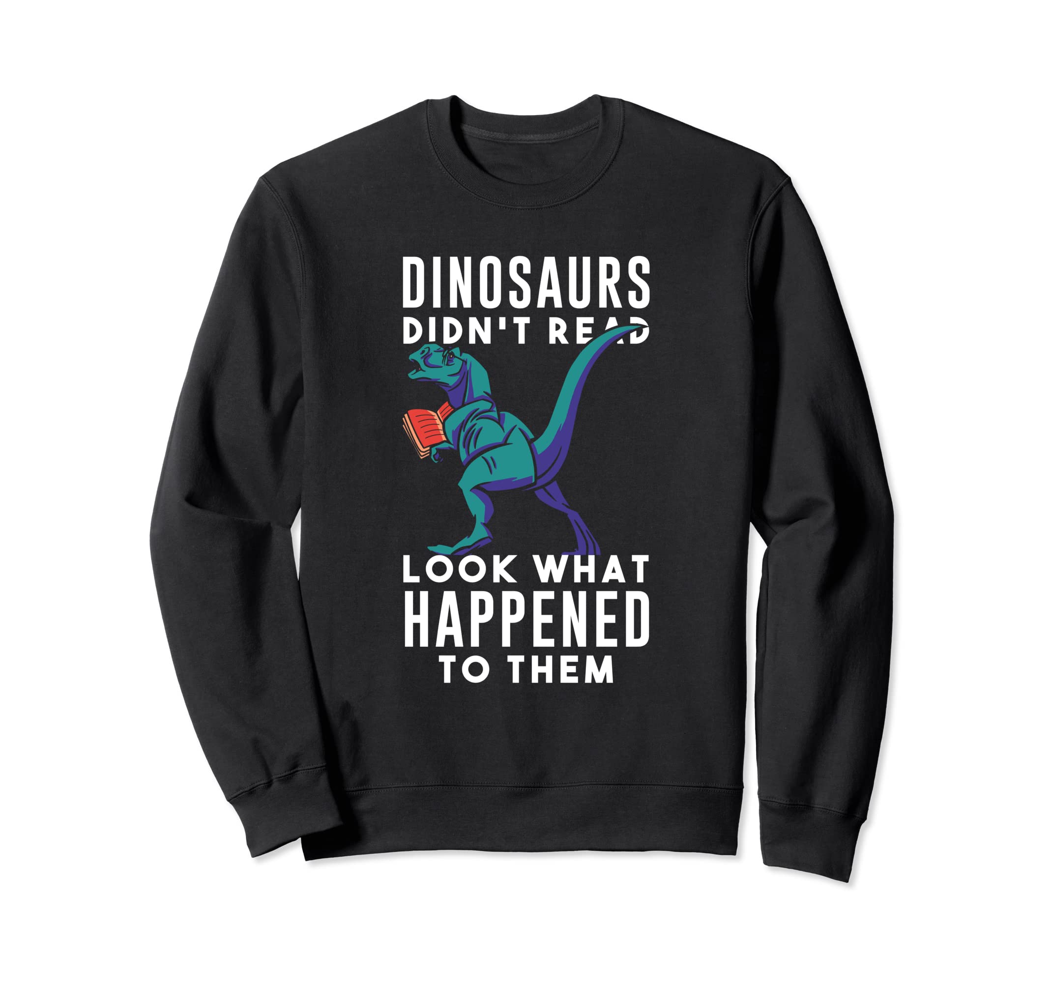 Dinosaur Didn T Read Books Lover Sweatshirt - Unique Graphic Unisex - T-Shirt, Sweatshirt, Hoodie