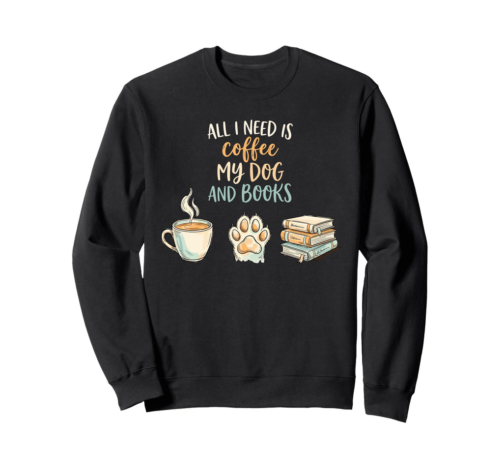 All I Need Is Coffee My Dog And Sweatshirt - Streetwear Style for Adults - T-Shirt, Sweatshirt, Hoodie
