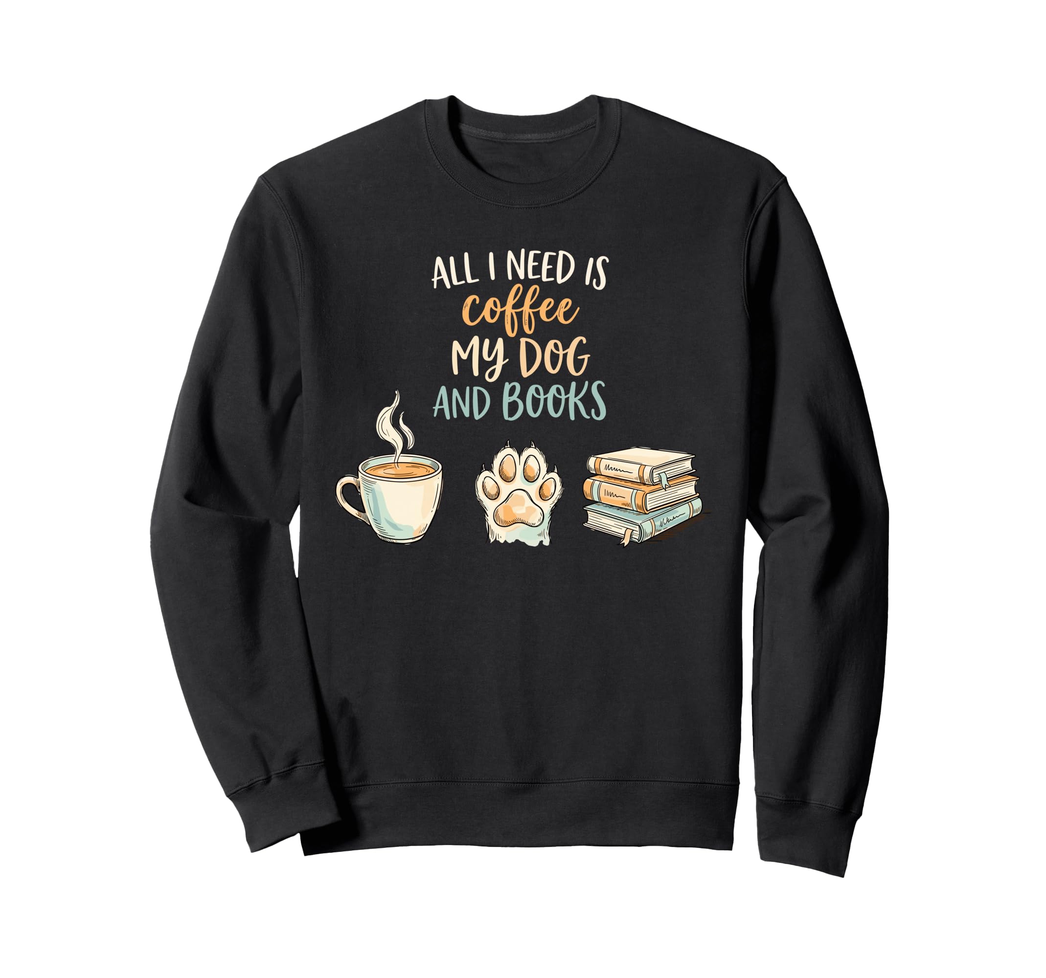 All I Need Is Coffee My Dog And Sweatshirt - Streetwear Style for Adults - T-Shirt, Sweatshirt, Hoodie