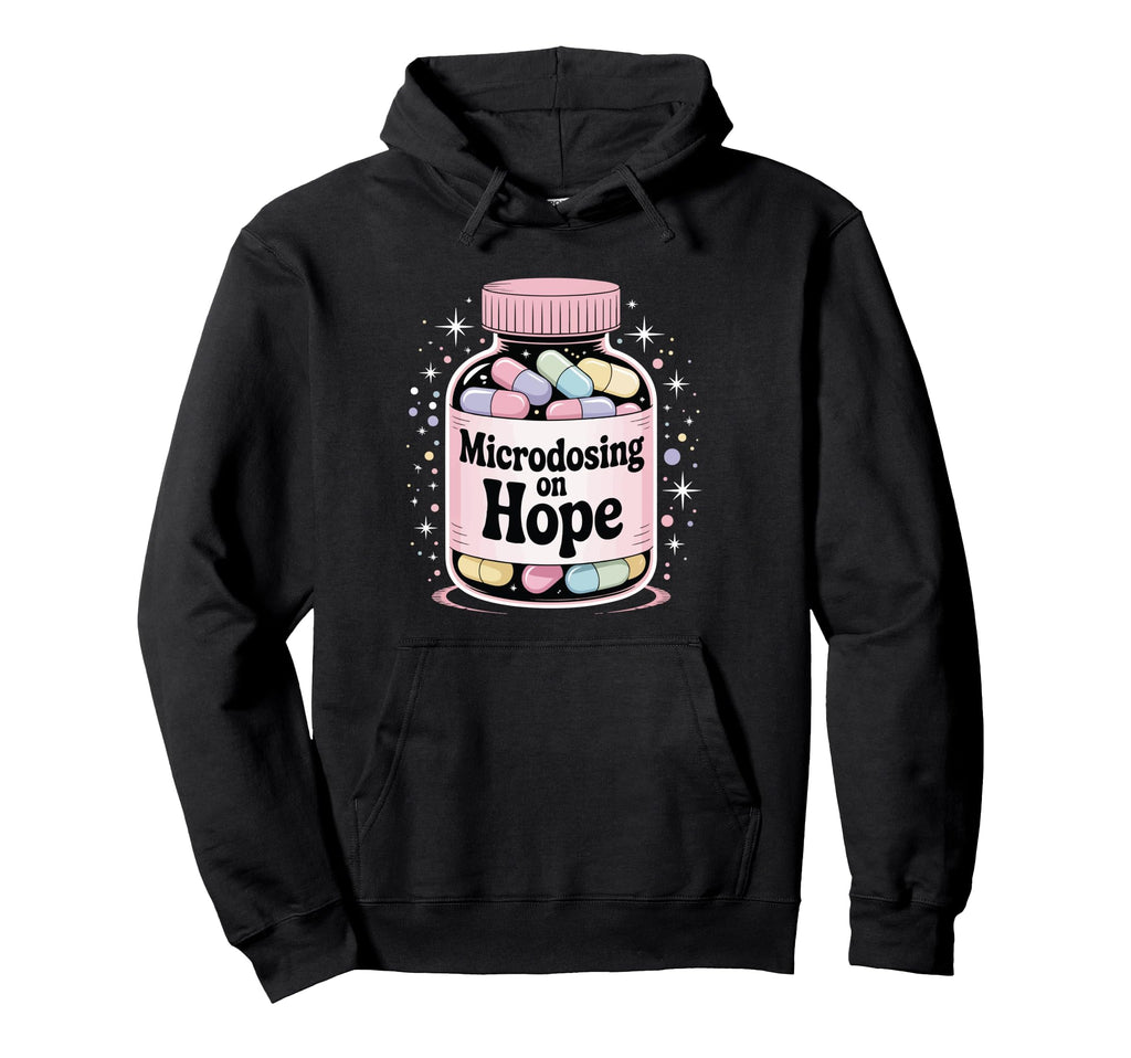 Microdosing Hope Funny Mental Health Hoodie - Trendy Graphic Men Women - T-Shirt, Sweatshirt, Hoodie