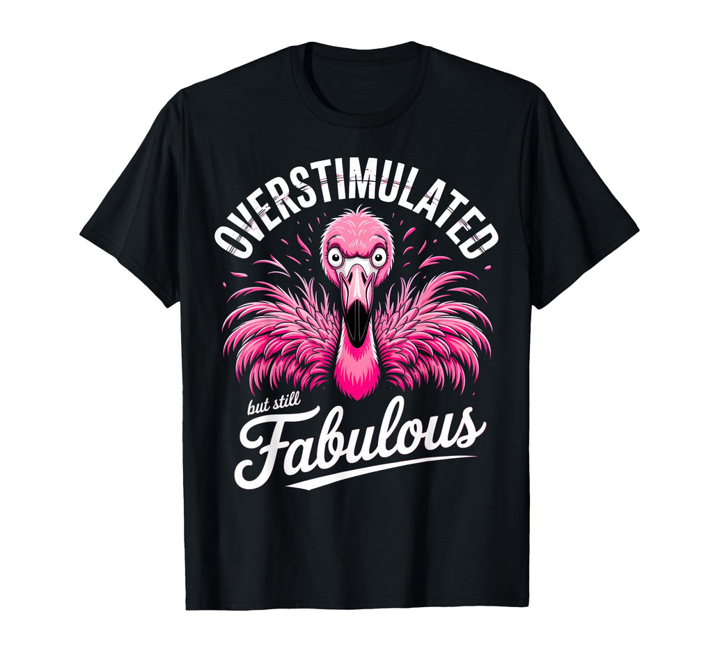 Overstimulated But Still Fabulous T-Shirt - Trendy Graphic for Adults - T-Shirt, Sweatshirt, Hoodie
