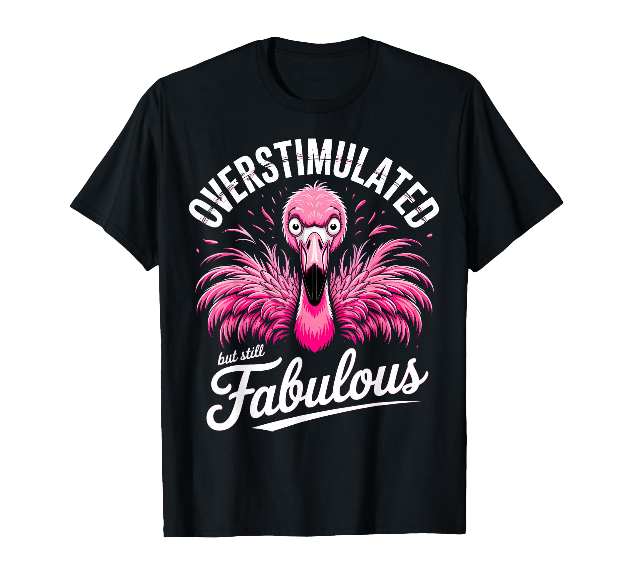 Overstimulated But Still Fabulous T-Shirt - Trendy Graphic for Adults - T-Shirt, Sweatshirt, Hoodie