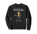 Hold Partner Im Overstimulated Sweatshirt - Aesthetic Graphic for Adults - T-Shirt, Sweatshirt, Hoodie