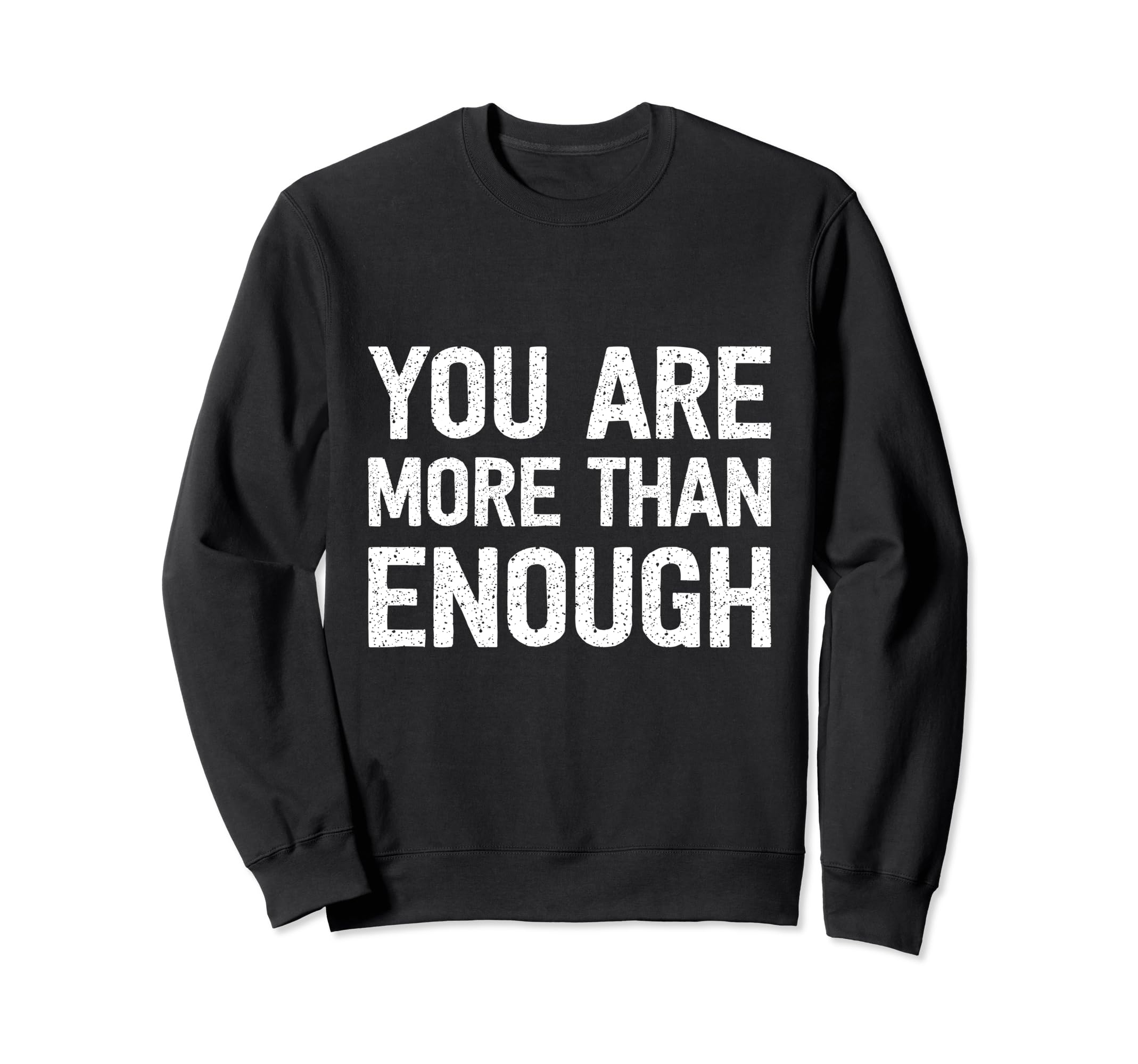 You Are More Than Enough Sweatshirt - Custom Art Print Unisex - T-Shirt, Sweatshirt, Hoodie