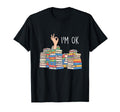 Im Ok Reading Lover Bookworm Reader T-Shirt - Novelty Apparel Men Women - T-Shirt, Sweatshirt, Hoodie
