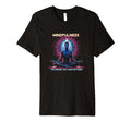 Mindfulness Meditation Original T-Shirt - Novelty Apparel for Adults - T-Shirt, Sweatshirt, Hoodie