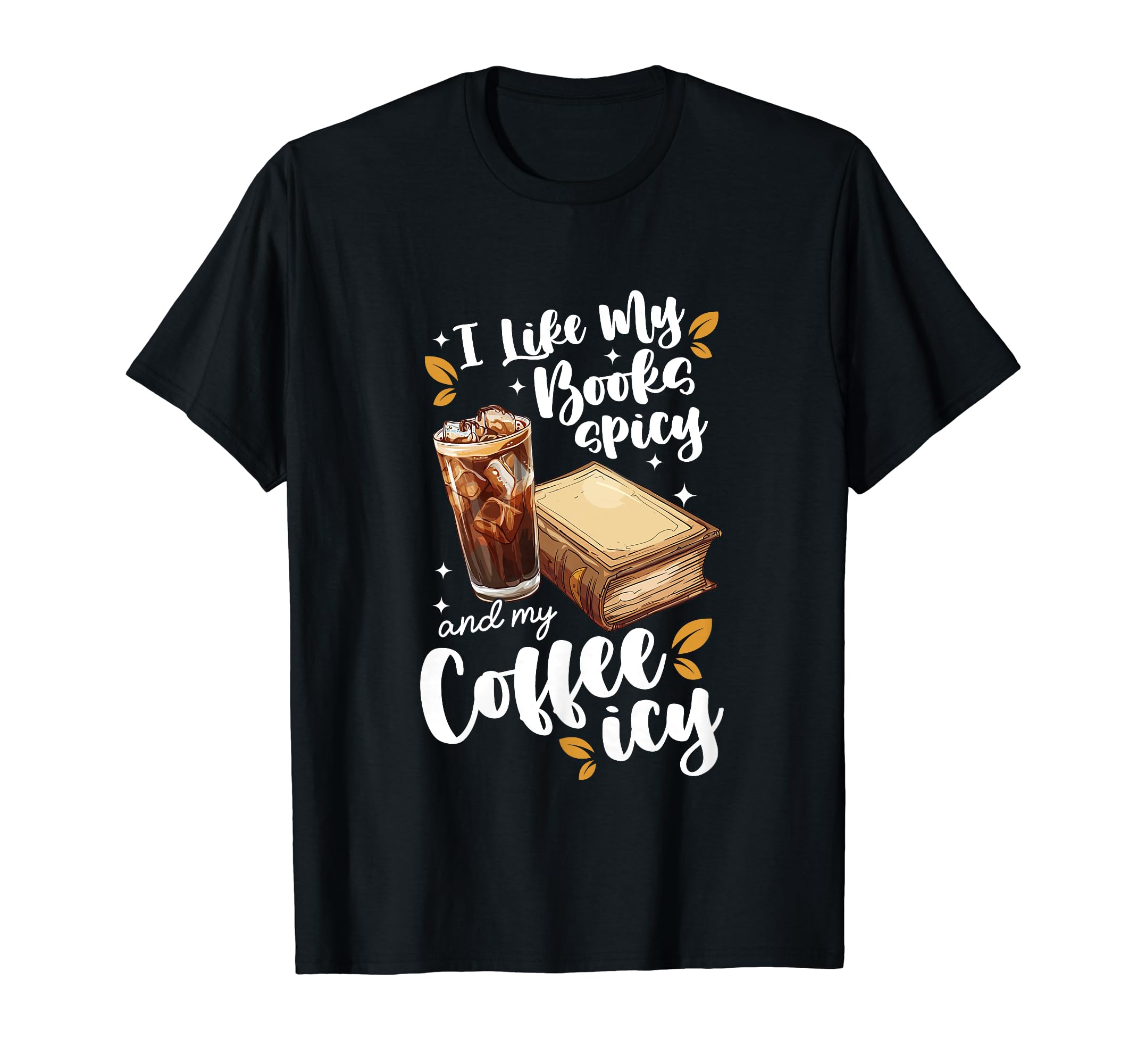 Icy Coffee Spicy Books Novelty Bookish T-Shirt - Unique Graphic for Adults - T-Shirt, Sweatshirt, Hoodie