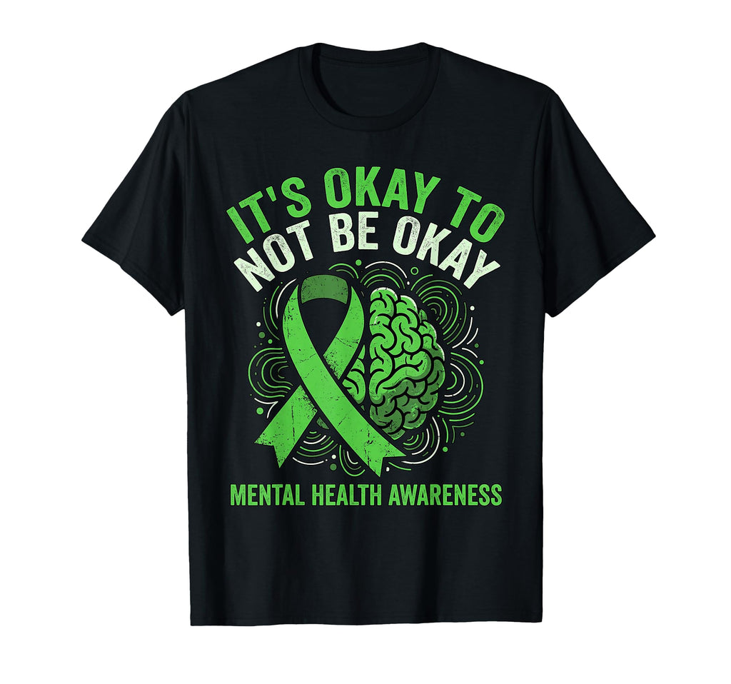 Green Ribbon Its Okay To Not Be Okay T-Shirt - Fun Novelty Design Unisex - T-Shirt, Sweatshirt, Hoodie