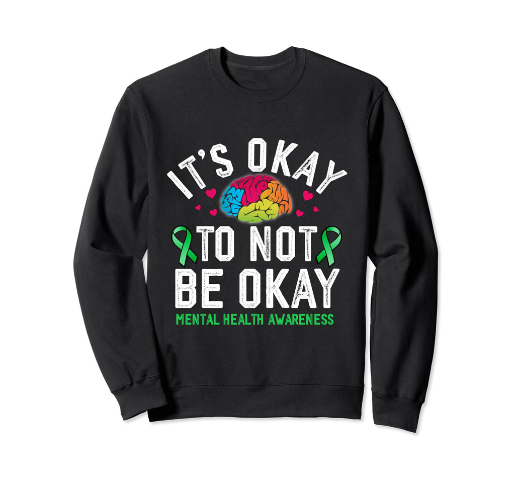 Its Okay To Not Be Okay Mental Health Sweatshirt - Unique Graphic Unisex - T-Shirt, Sweatshirt, Hoodie