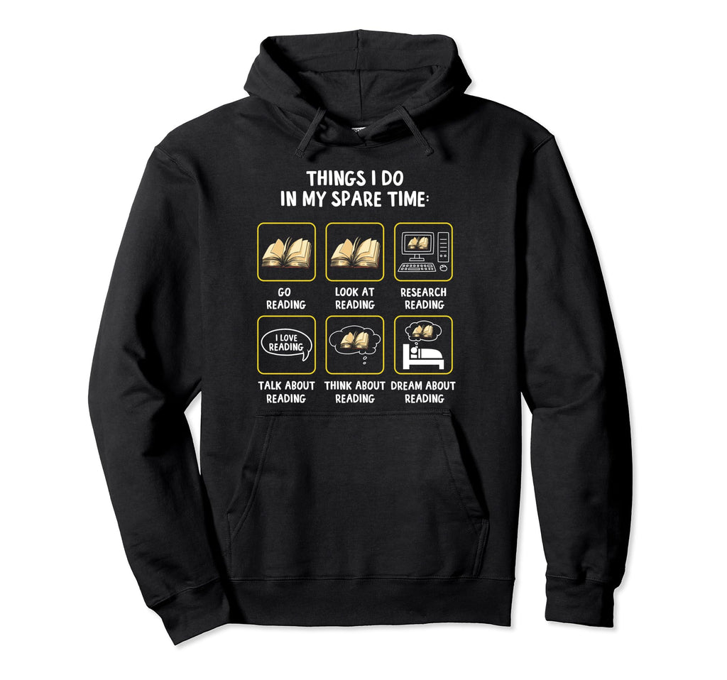Things I Do My Spare Time Reading Hoodie - Fun Novelty Design for Adults - T-Shirt, Sweatshirt, Hoodie