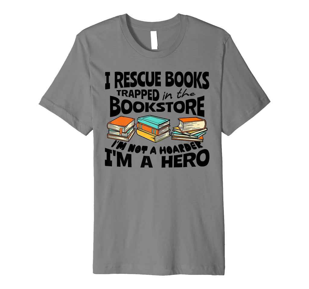 I Rescue Books Trapped Im Not Hoarder T-Shirt - Novelty Apparel Men Women - T-Shirt, Sweatshirt, Hoodie