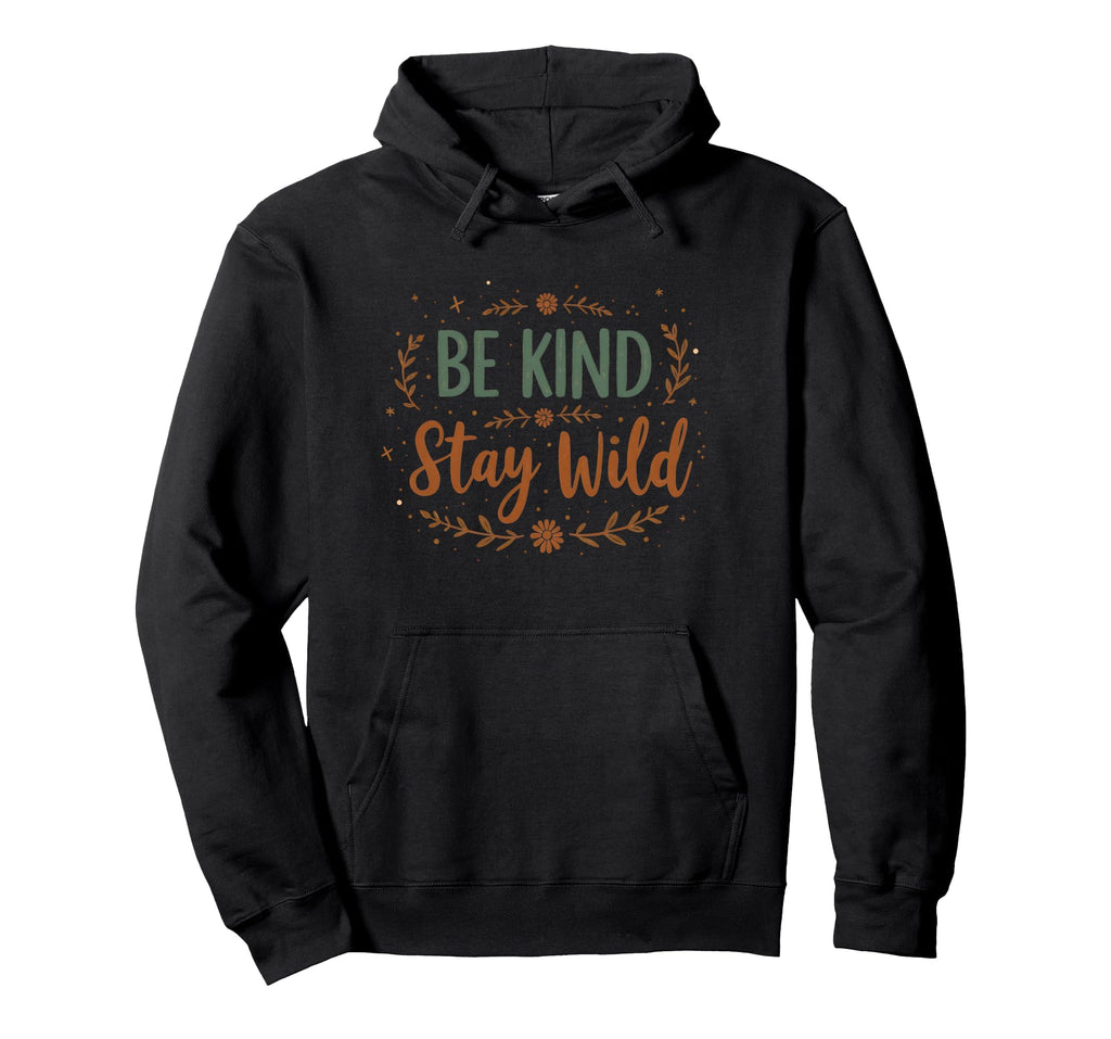 Be Kind Stay Wild Inspirational Hoodie - Streetwear Style for Adults - T-Shirt, Sweatshirt, Hoodie