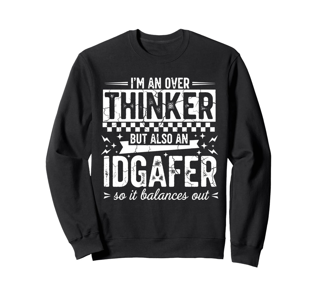 Over Thinker Idgaf Funny Sarcastic Sweatshirt - Graphic Print Unisex - T-Shirt, Sweatshirt, Hoodie